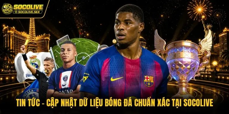 Tin Tức - Cập Nhật Dữ Liệu Bóng Đá Chuẩn Xác Tại Socolive