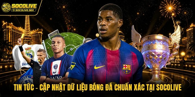 Tin Tức Bóng Đá – Cập Nhật Dữ Liệu Chuẩn Xác Nhất Tại Socolive