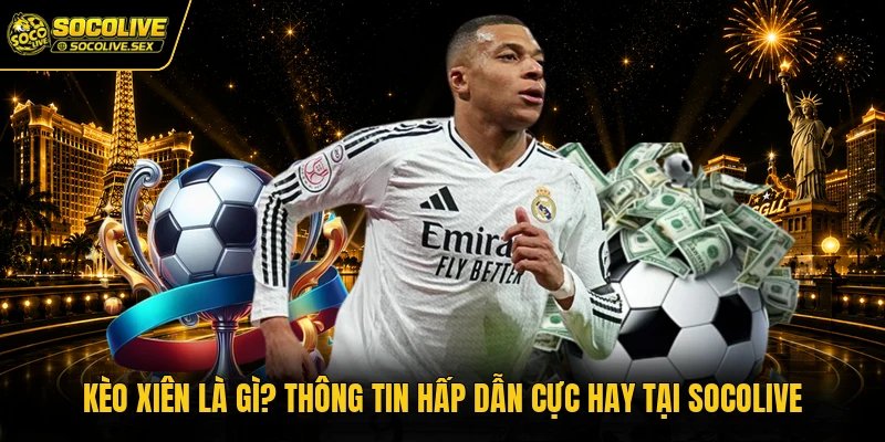 Kèo Xiên Là Gì? Thông Tin Hấp Dẫn Cực Hay Tại Socolive