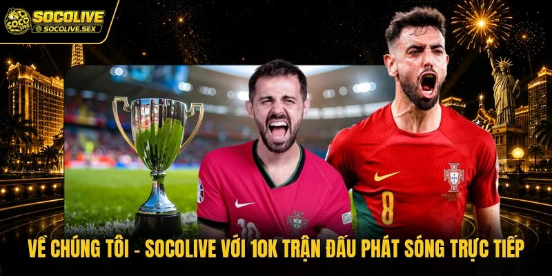 Về Chúng Tôi - Socolive Với 10K Trận Đấu Phát Sóng Trực Tiếp